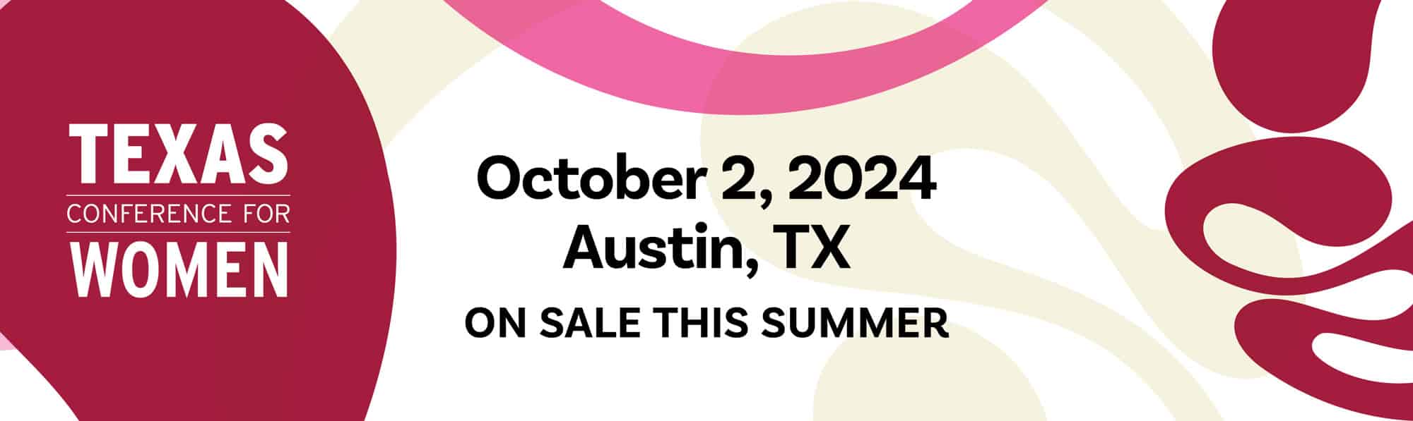 TX Conference for Women: October 2, 2024. Austin, TX. On sale this summer.